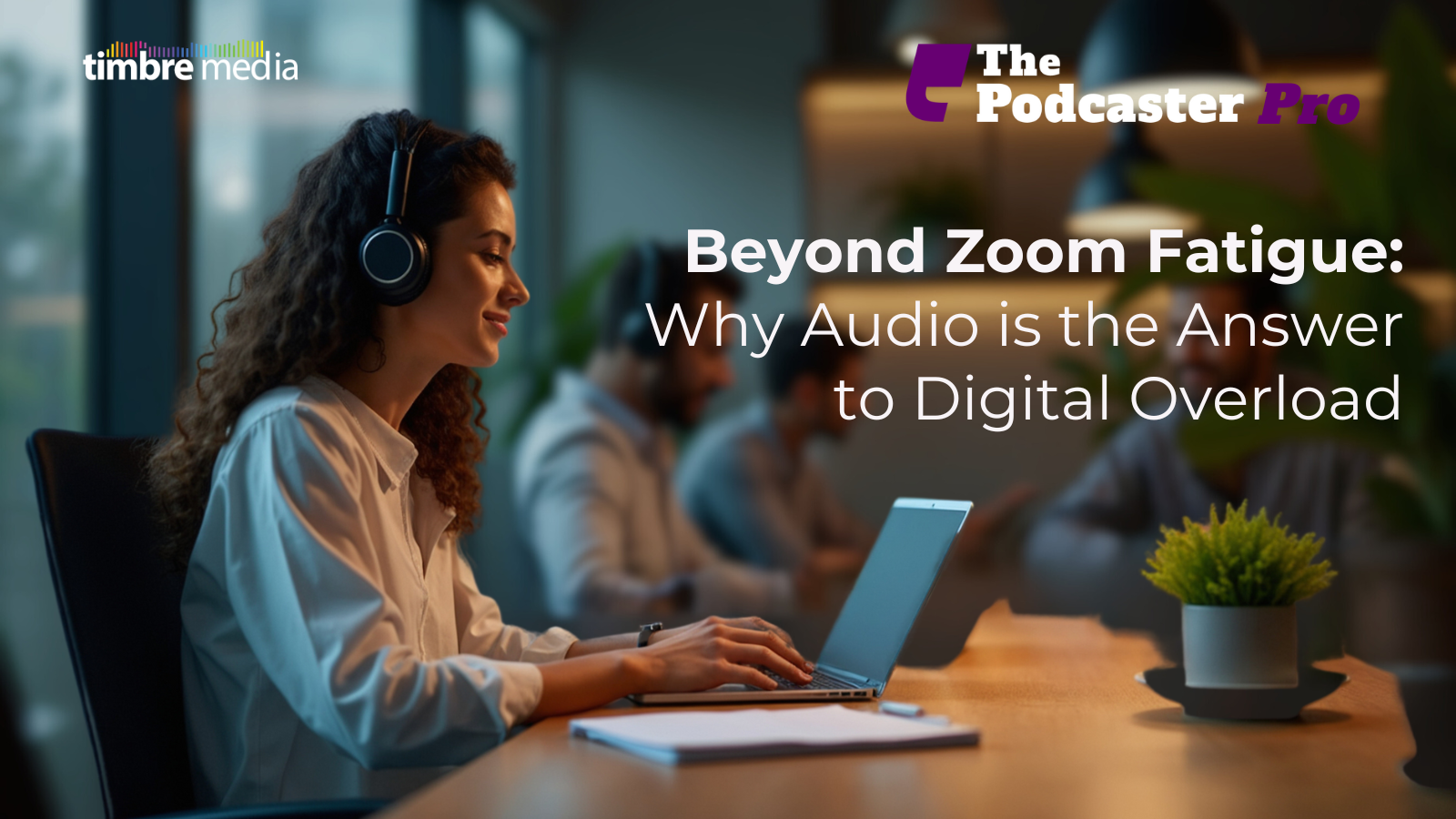 Audio: The solution to Zoom fatigue and digital overload.